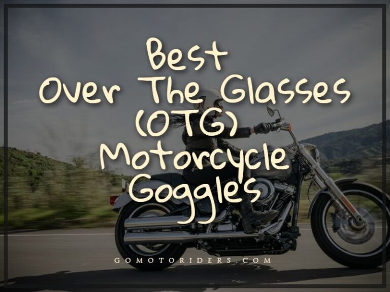 Best Over The Glasses (OTG) Motorcycle Goggles